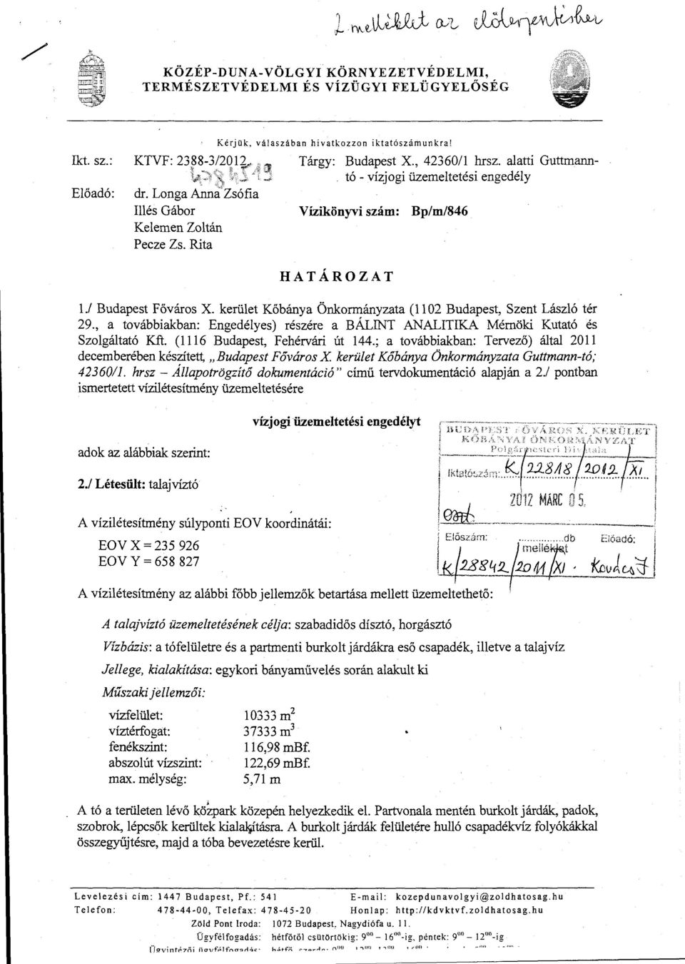 1 Budapest Főváros X. kerület Kőbánya Önkormányzata (ll 02 Budapest, Szent László tér 29., a továbbiakban: Engedélyes) részére a BÁLINT ANALITIKA Mémöki Kutató és Szolgáltató Kft.