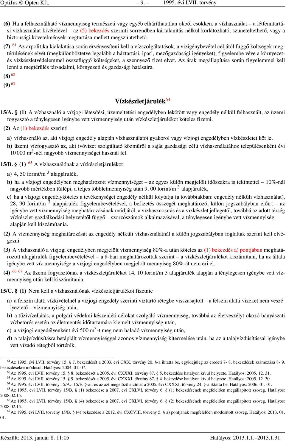 kártalanítás nélkül korlátozható, szüneteltethető, vagy a biztonsági követelmények megtartása mellett megszüntethető.