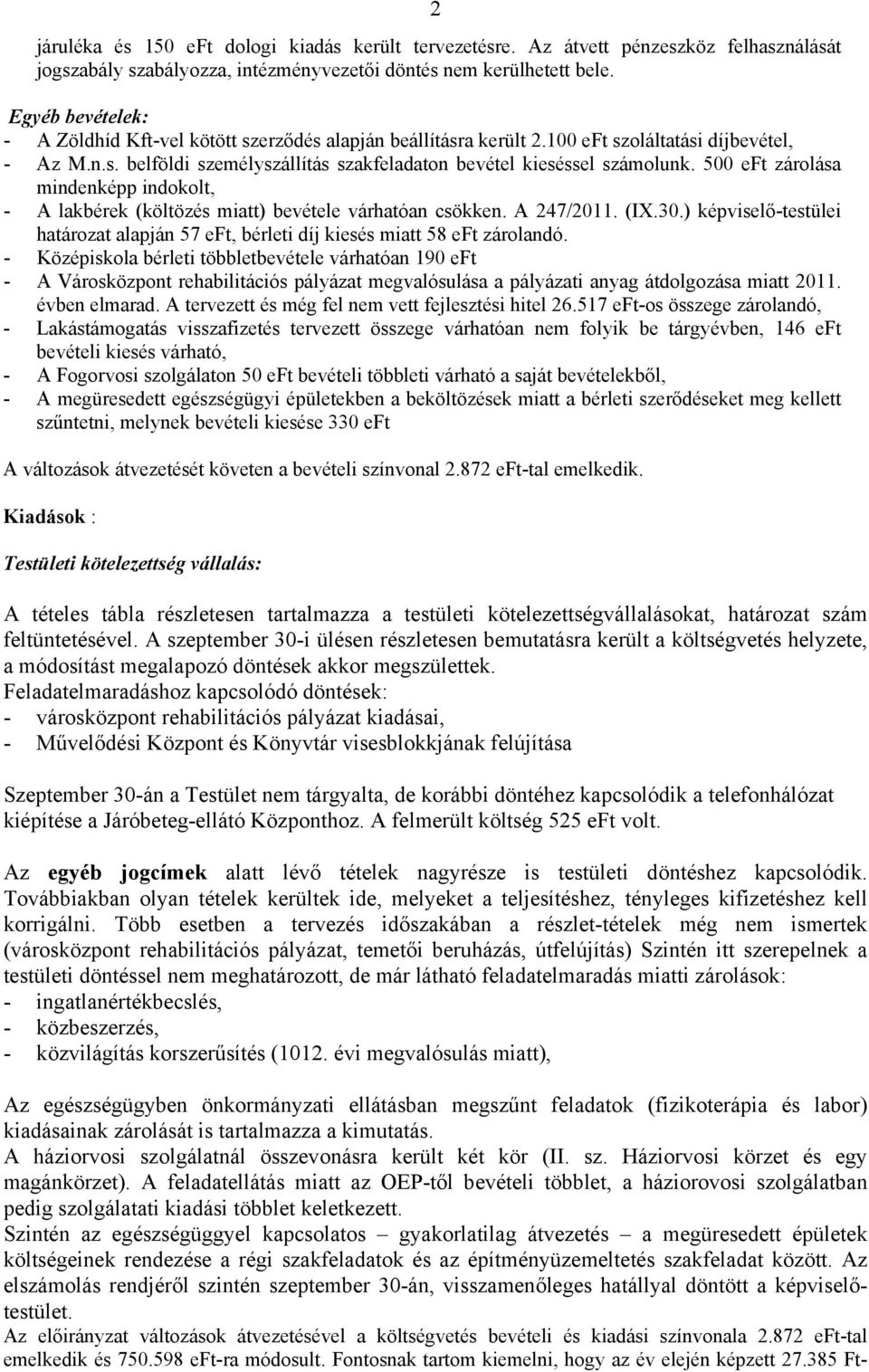 500 eft zárolása mindenképp indokolt, - A lakbérek (költözés miatt) bevétele várhatóan csökken. A 247/2011. (IX.30.