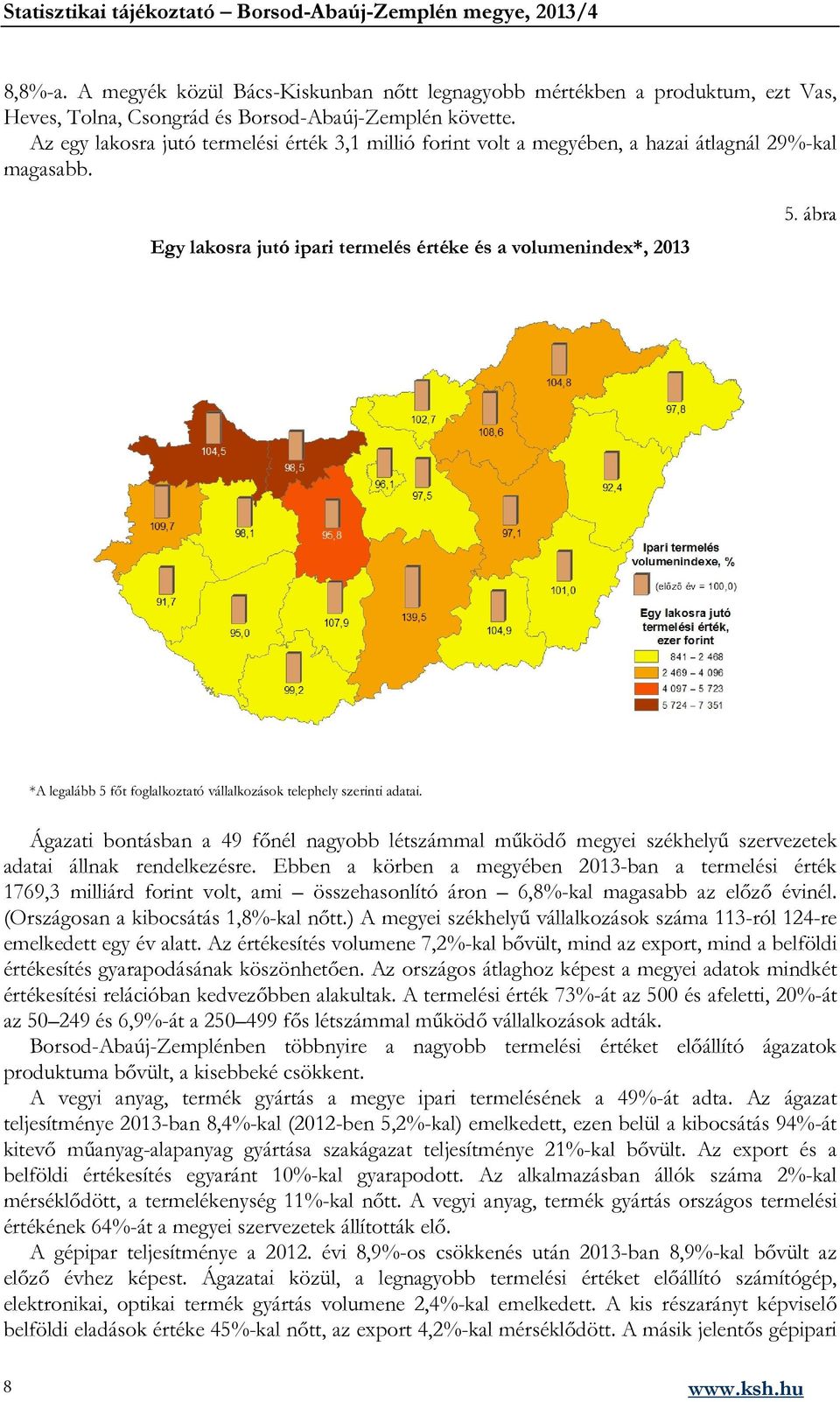 ábra *A legalább 5 főt foglalkoztató vállalkozások telephely szerinti adatai. Ágazati bontásban a 49 főnél nagyobb létszámmal működő megyei székhelyű szervezetek adatai állnak rendelkezésre.