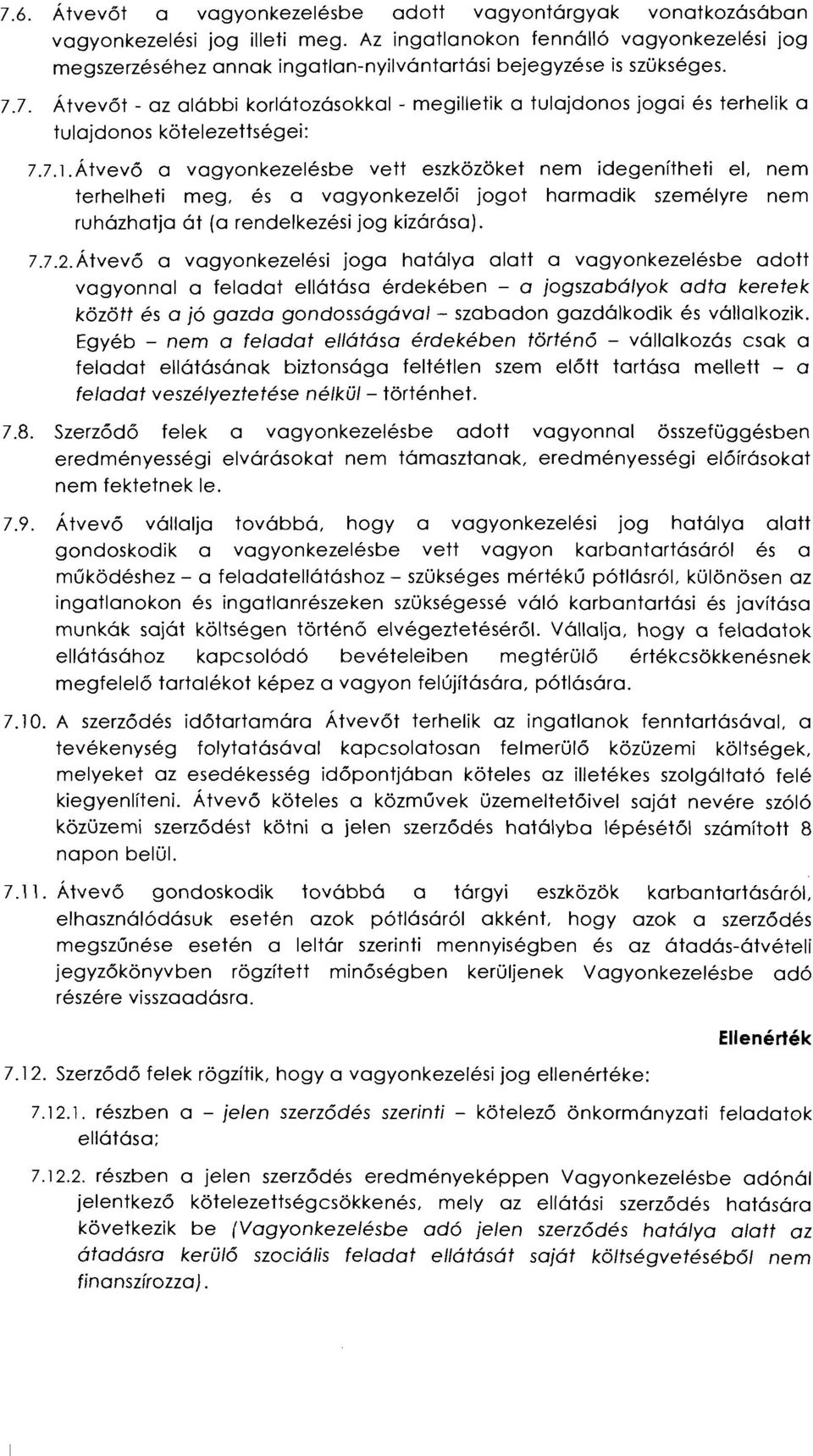 7. Átvevőt - az alábbi korlátozásokkal - megilletik a tulajdonos jogai és terhelik a tulajdonos kötelezettségei: 7.7. l. Átvevő a vagyonkezelésbe vett eszközöket nem idegenítheti el.