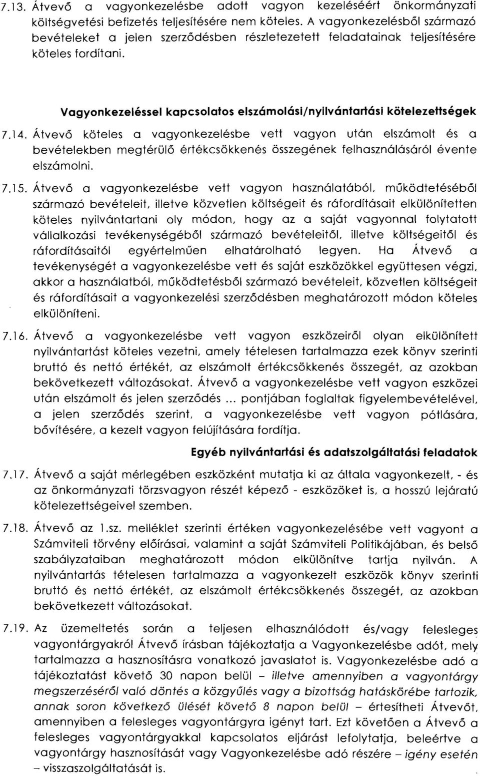 Átvevő köteles a vagyonkezelésbe vett vagyon után elszámolt és a bevételekben megtérülő értékcsökkenés összegének felhasználásáról évente elszámolni. 7.15.