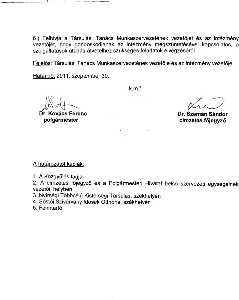 szeptember 30. k.m.f. j;~r~ ~C) Dr. Kovács Ferenc polgármester Dr. Szemán Sándor címzetes főjegyző A határozatot kapják: 1. A Közgyűlés tagjai 2.
