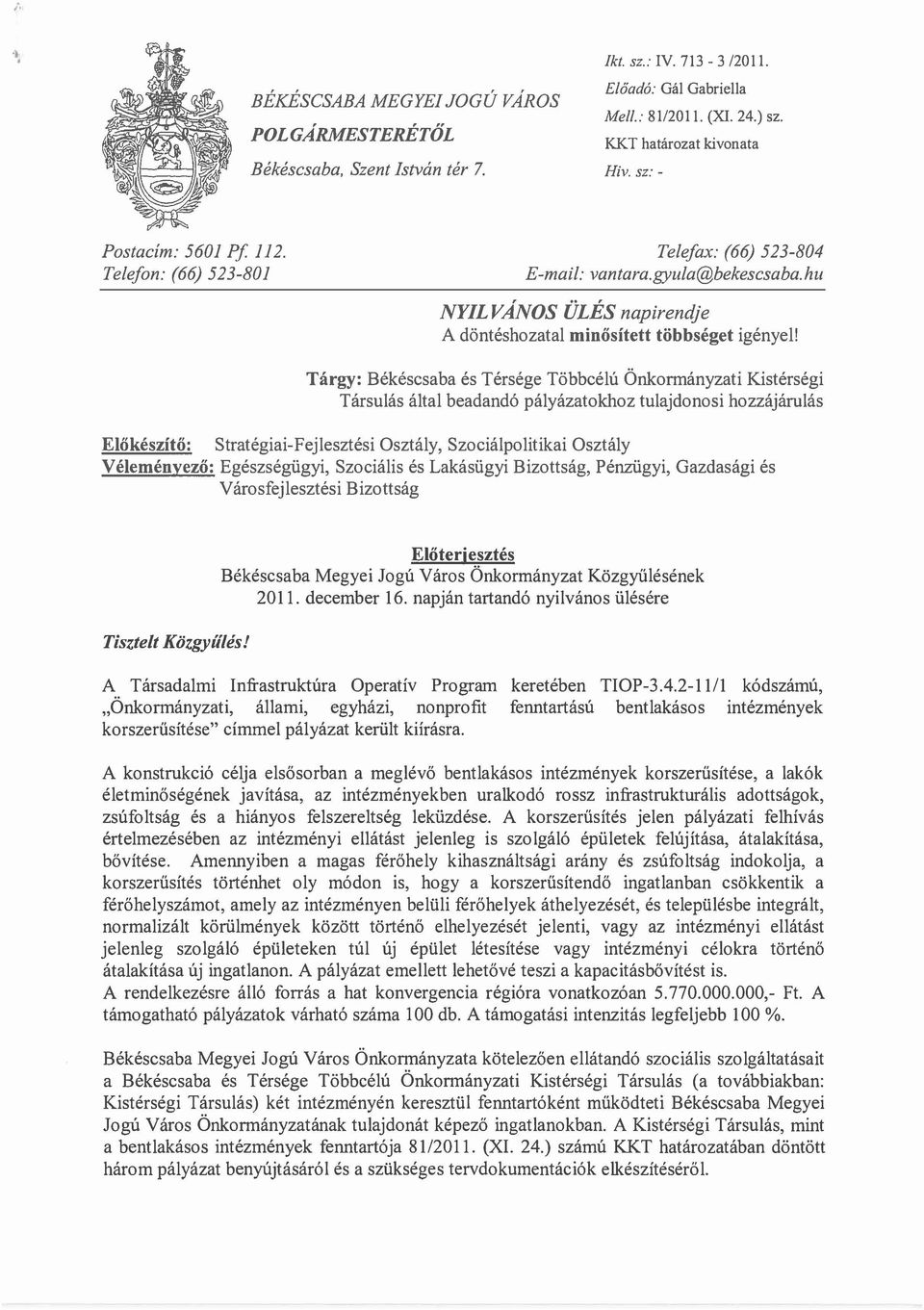 hu Előkészítő: V éleményező: NYILVÁNOS ÜLÉS napirendje A döntéshozatal minősített többséget igényel!