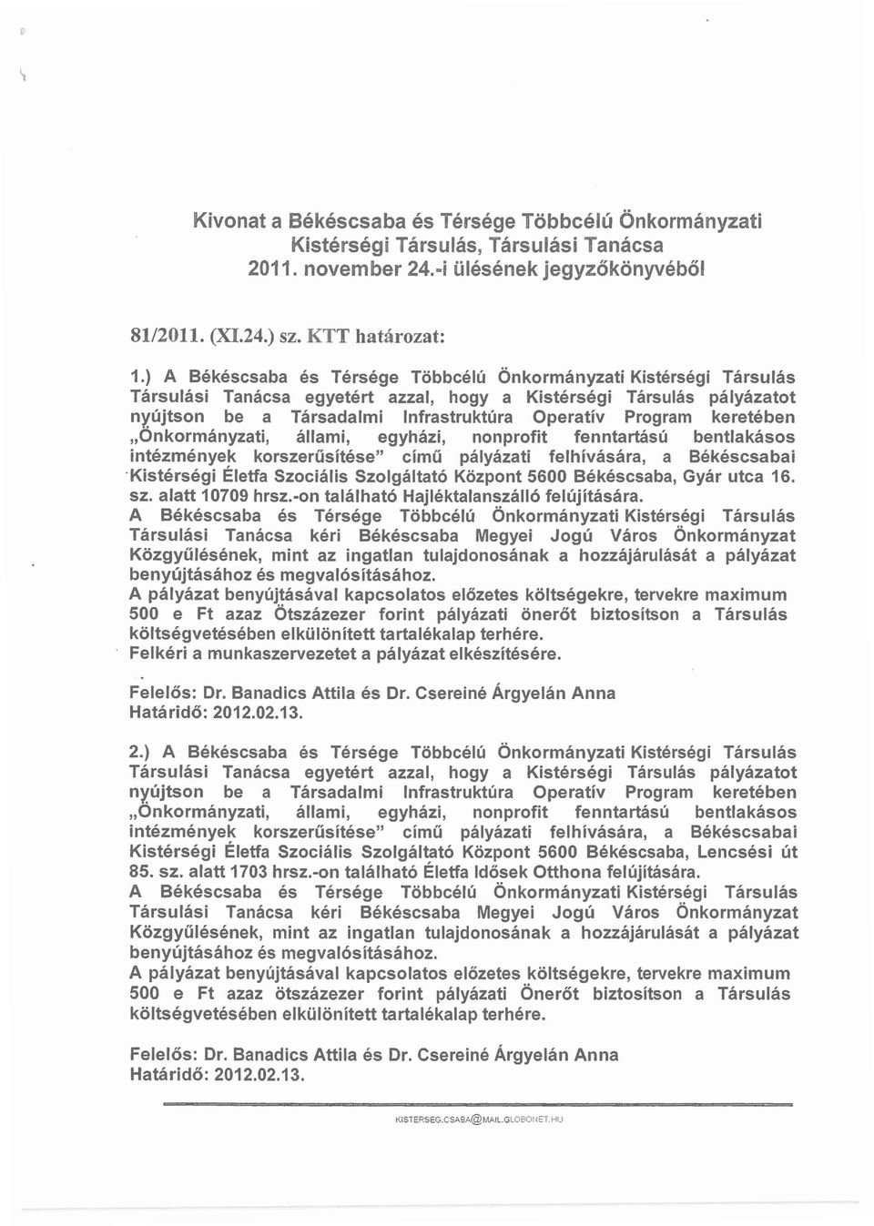 keretében "Önkormányzati, állami, egyházi, nonprofit fenntartású bentlakásos intézmények korszerűsítése" című pályázati felhívására, a Békéscsabai 'Kistérségi Életfa Szociális Szolgáltató Központ