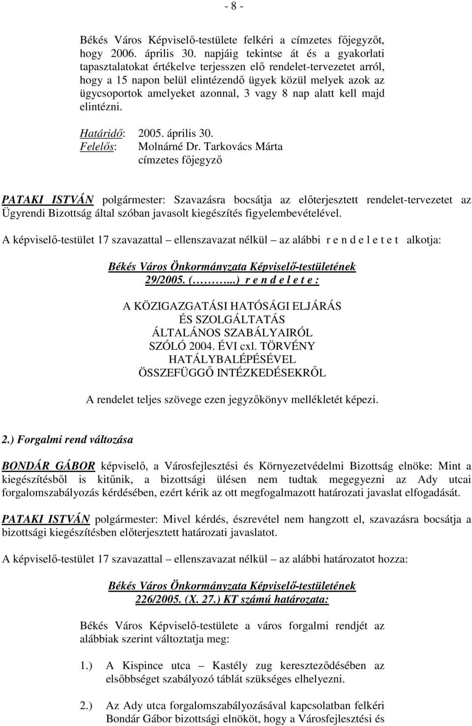 vagy 8 nap alatt kell majd elintézni. Határidı: 2005. április 30. Felelıs: Molnárné Dr.