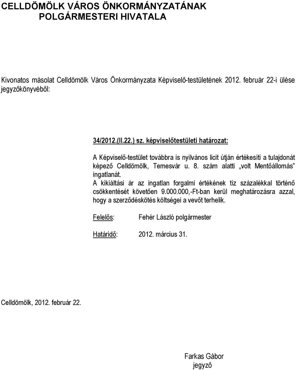 tulajdonát képező Celldömölk, Temesvár u. 8. szám alatti volt Mentőállomás ingatlanát.