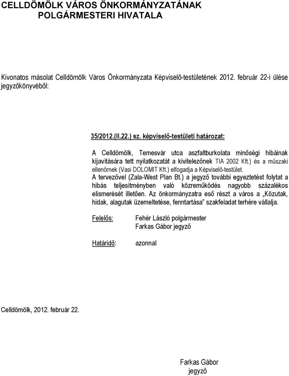 kivitelezőnek TIA 2002 Kft.) és a műszaki ellenőrnek (Vasi DOLOMIT Kft.) elfogadja a Képviselő-testület.