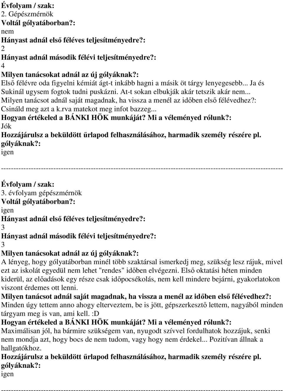 évfolyam gépészmérnök A lényeg, hogy gólyatáborban minél több szaktársal ismerkedj meg, szükség lesz rájuk, mivel ezt az iskolát egyedül nem lehet "rendes" idıben elvégezni.