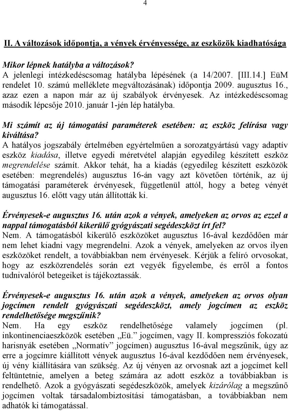 Mi számít az új támogatási paraméterek esetében: az eszköz felírása vagy kiváltása?