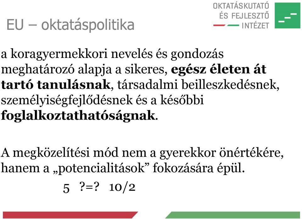 személyiségfejlődésnek és a későbbi foglalkoztathatóságnak.