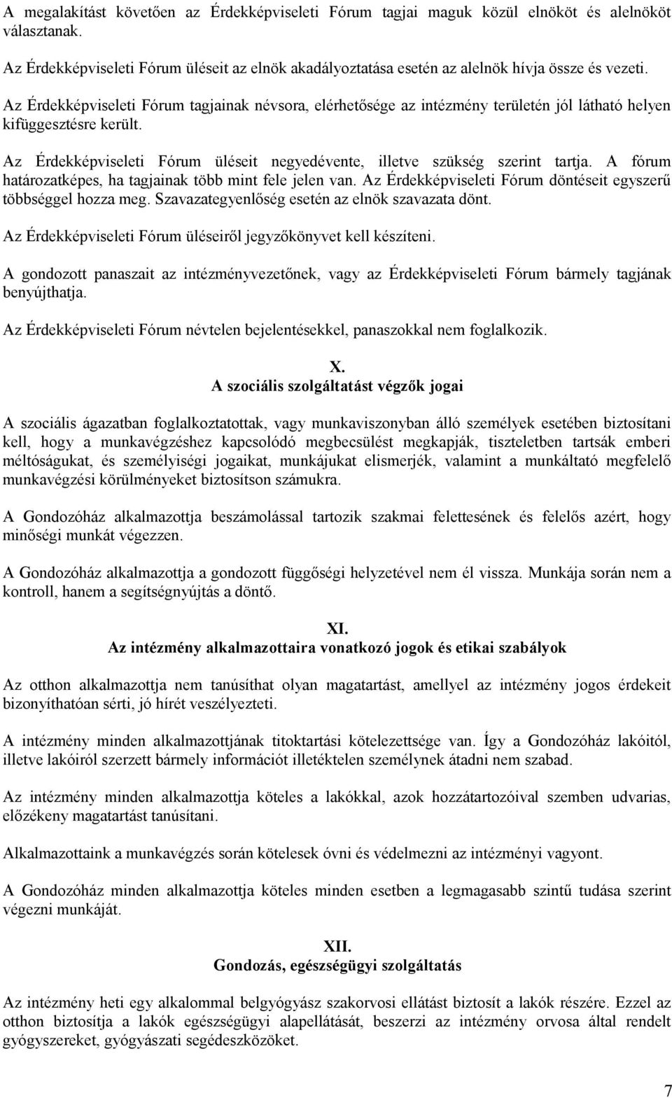 Az Érdekképviseleti Fórum tagjainak névsora, elérhetősége az intézmény területén jól látható helyen kifüggesztésre került.