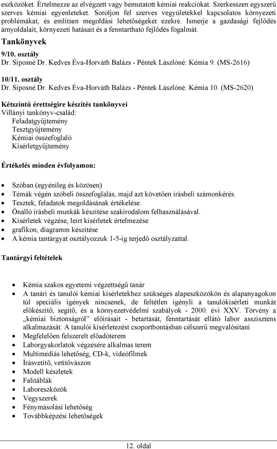 Ismerje a gazdasági fejlődés árnyoldalait, környezeti hatásait és a fenntartható fejlődés fogalmát. Tankönyvek 9/10. osztály Dr. Siposné Dr. Kedves Éva-Horváth Balázs - Péntek Lászlóné: Kémia 9.