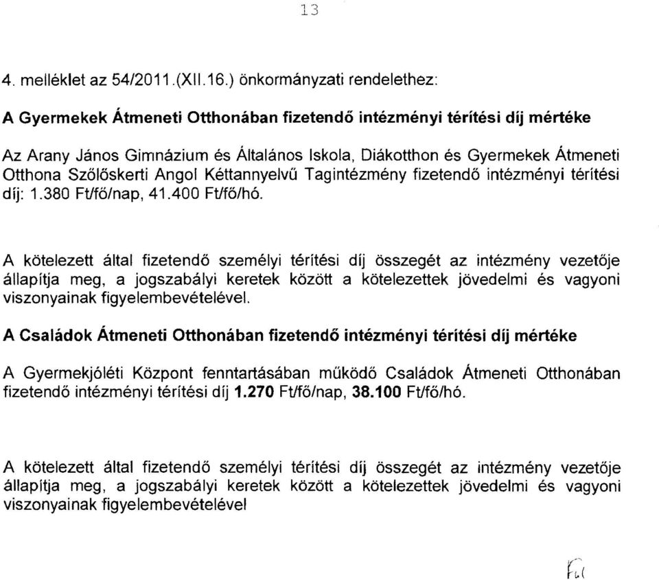 Szőlőskerti Angol Kéttannyelvű Tagintézmény fizetendő intézményi térítési díj: 1.380 Ft/fő/nap, 41.400 Ft/fő/hó.