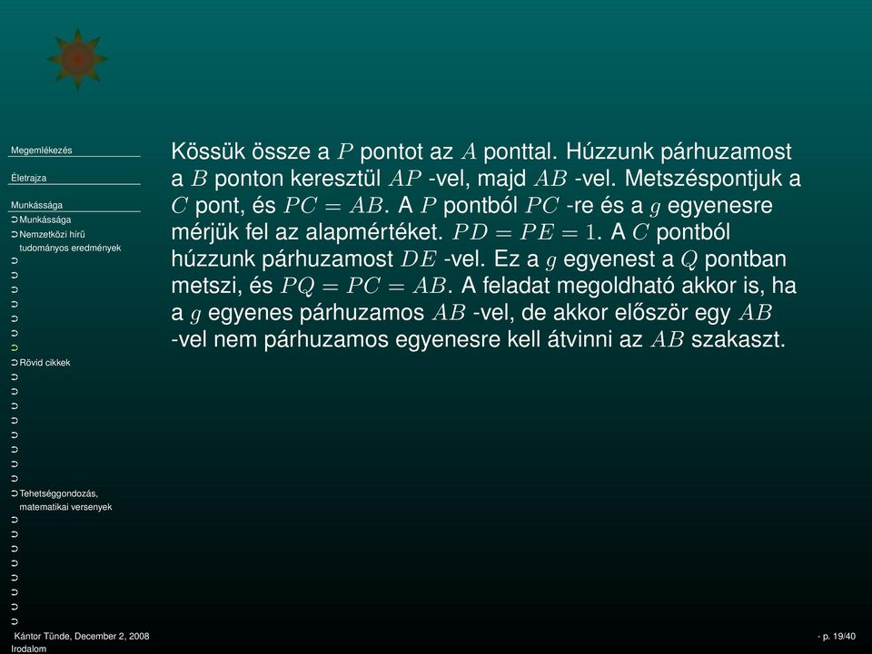 A P pontból P C -re és a g egyenesre mérjük fel az alapmértéket. P D = P E = 1. A C pontból húzzunk párhuzamost DE -vel.