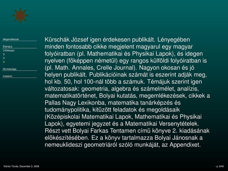 Publikációinak számát is eszerint adják meg, hol kb. 50, hol 100-nál több a számuk.