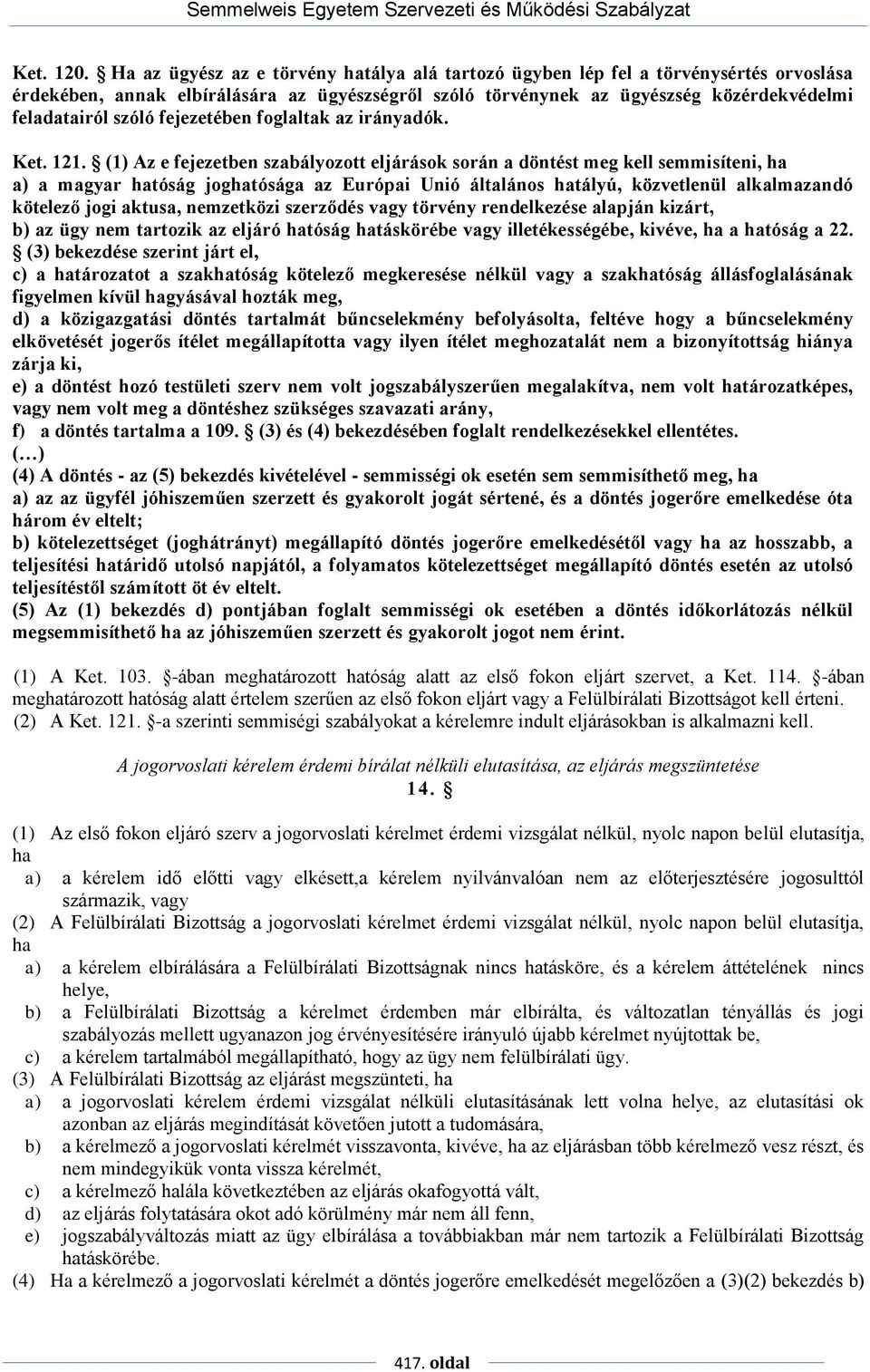 fejezetében foglaltak az irányadók. Ket. 121.