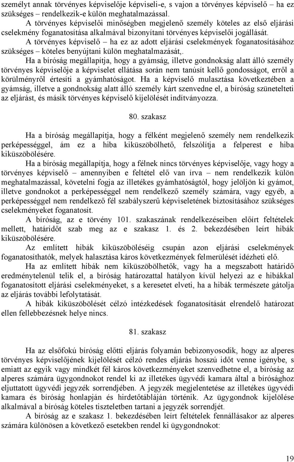 A törvényes képviselő ha ez az adott eljárási cselekmények foganatosításához szükséges köteles benyújtani külön meghatalmazását,.