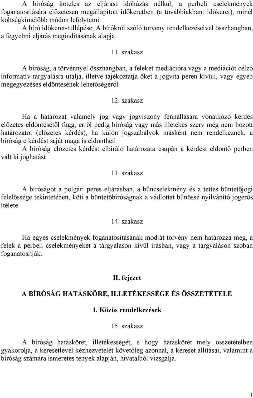 szakasz A bíróság, a törvénnyel összhangban, a feleket mediációra vagy a mediációt célzó informatív tárgyalásra utalja, illetve tájékoztatja őket a jogvita peren kívüli, vagy egyéb megegyezéses