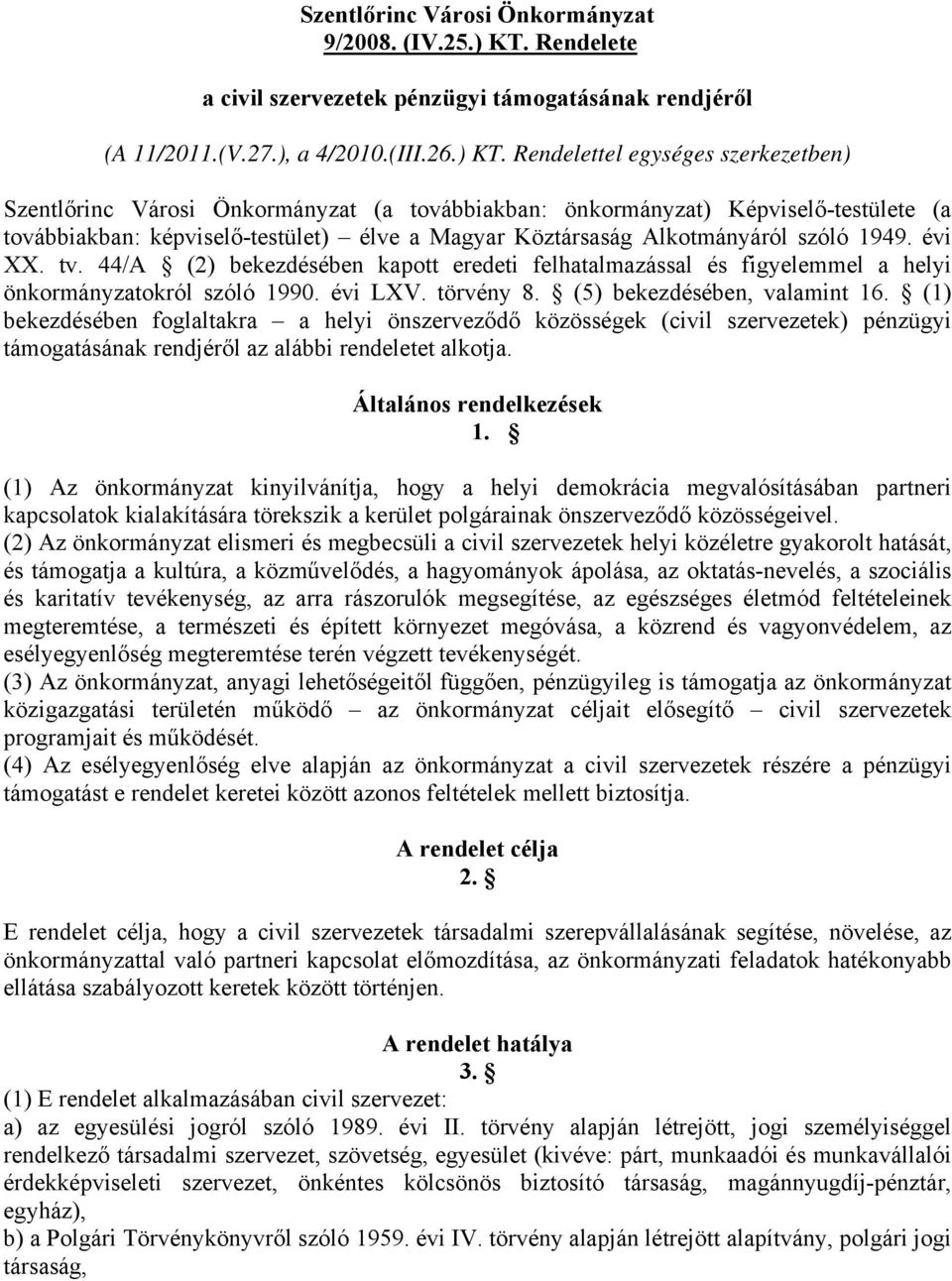 Rendelettel egységes szerkezetben) Szentlőrinc Városi Önkormányzat (a továbbiakban: önkormányzat) Képviselő-testülete (a továbbiakban: képviselő-testület) élve a Magyar Köztársaság Alkotmányáról