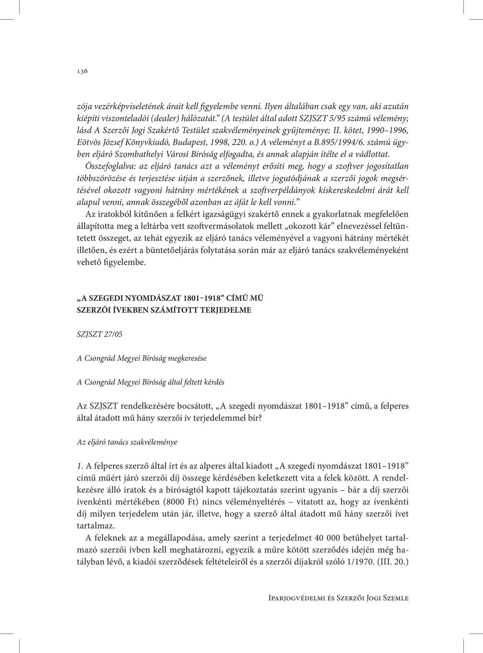 ) A véleményt a B.895/1994/6. számú ügyben eljáró Szombathelyi Városi Bíróság elfogadta, és annak alapján ítélte el a vádlottat.