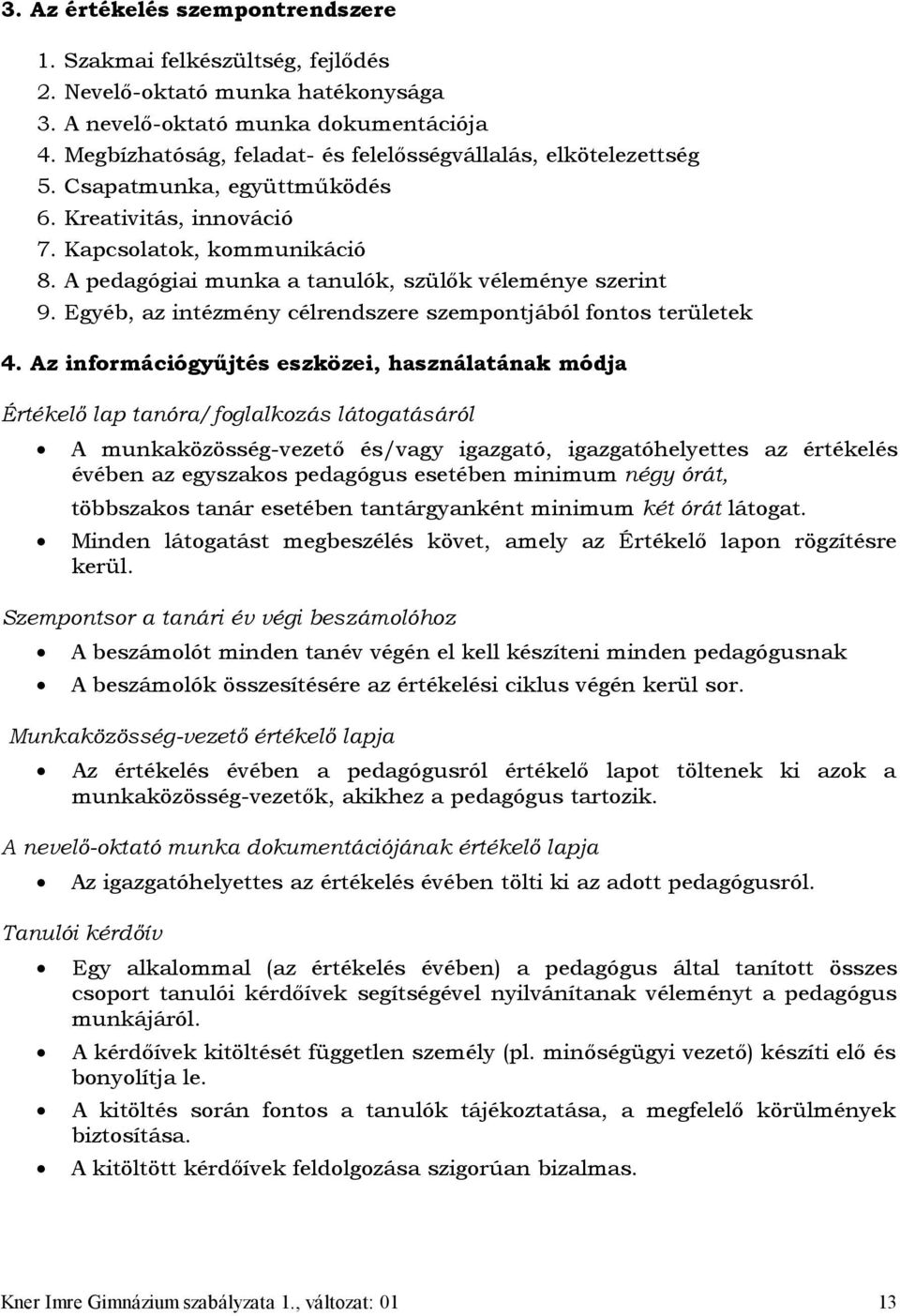 A pedagógiai munka a tanulók, szülők véleménye szerint 9. Egyéb, az intézmény célrendszere szempontjából fontos területek 4.