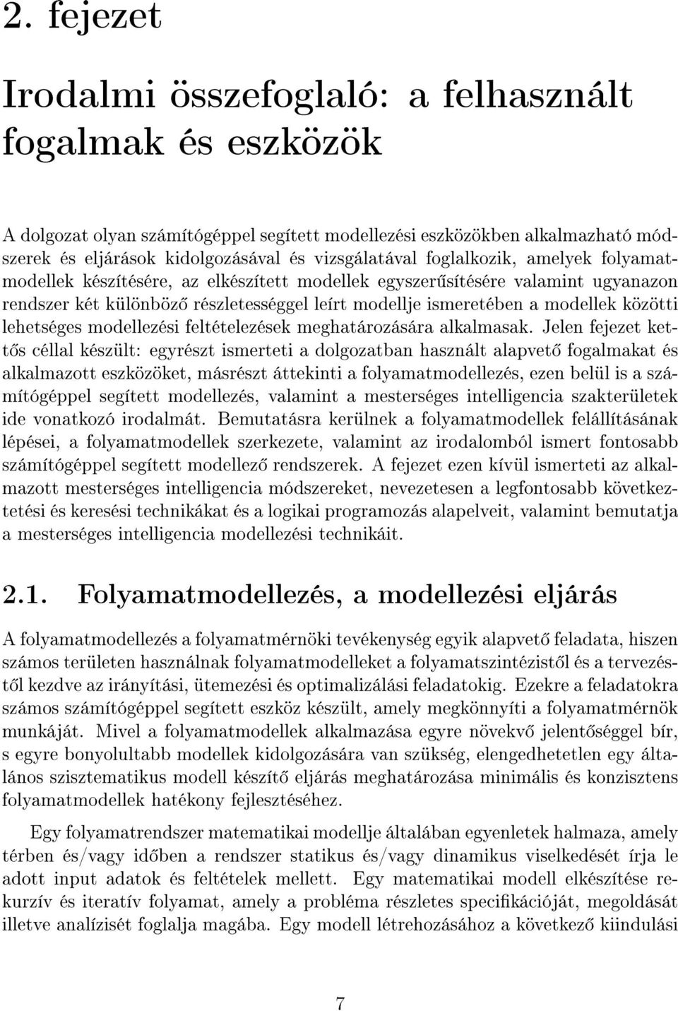 modellek közötti lehetséges modellezési feltételezések meghatározására alkalmasak.