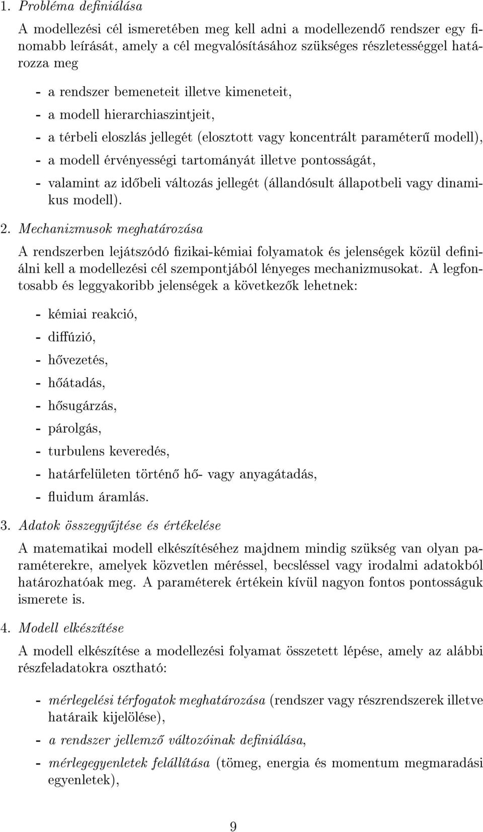 valamint az id beli változás jellegét (állandósult állapotbeli vagy dinamikus modell). 2.