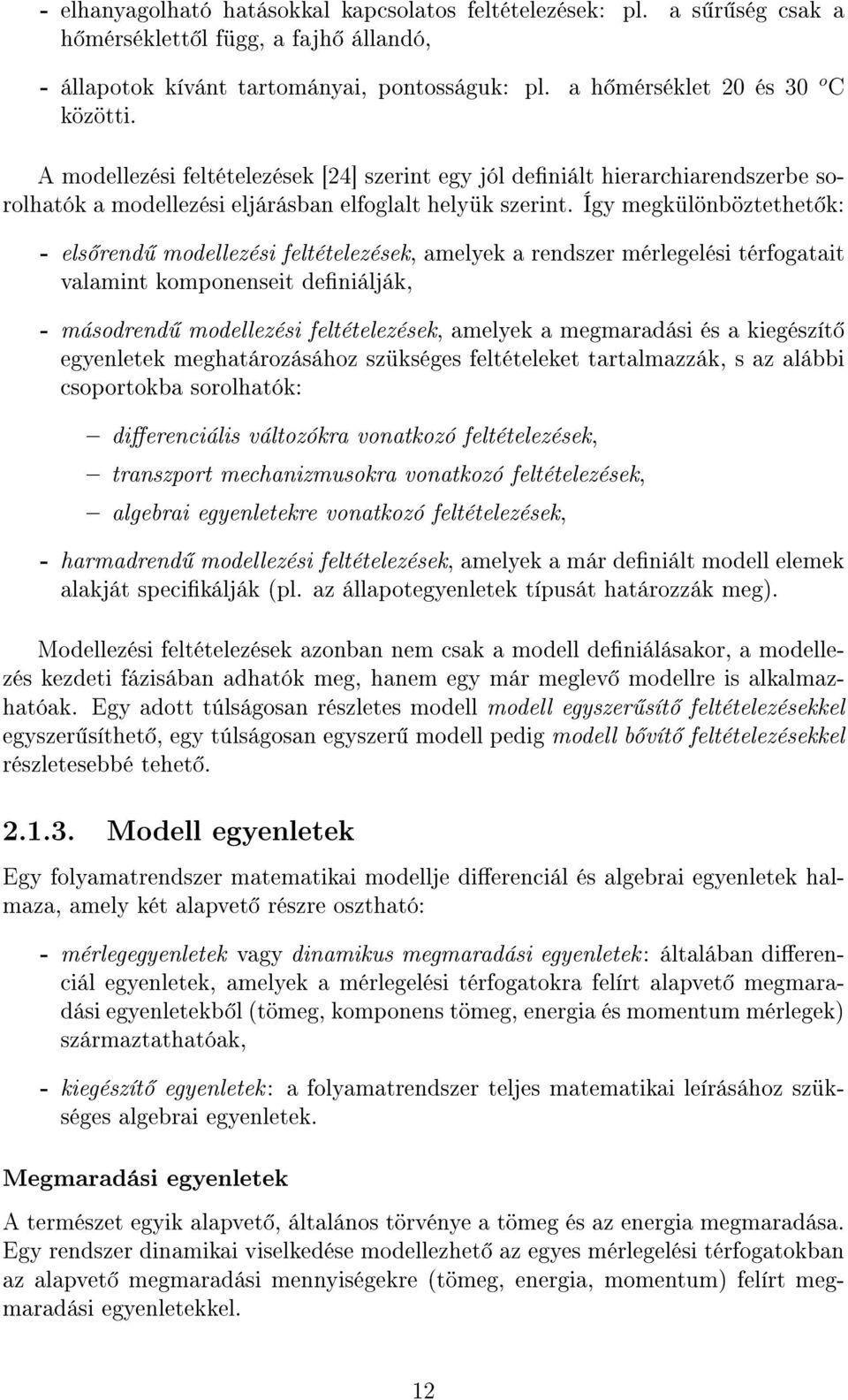 Így megkülönböztethet k: - els rend modellezési feltételezések, amelyek a rendszer mérlegelési térfogatait valamint komponenseit deniálják, - másodrend modellezési feltételezések, amelyek a