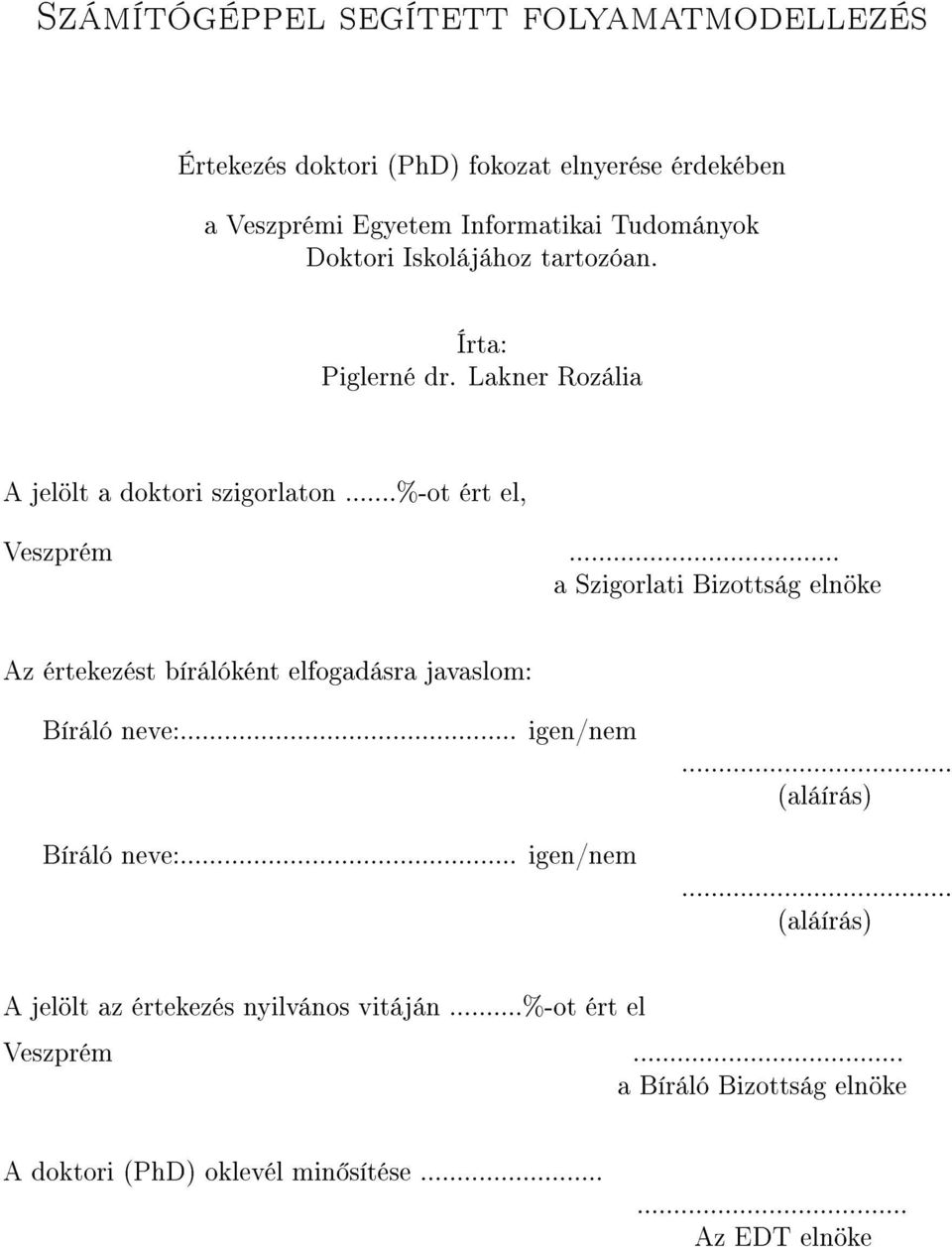 .. a Szigorlati Bizottság elnöke Az értekezést bírálóként elfogadásra javaslom: Bíráló neve:... igen/nem Bíráló neve:... igen/nem... (aláírás).