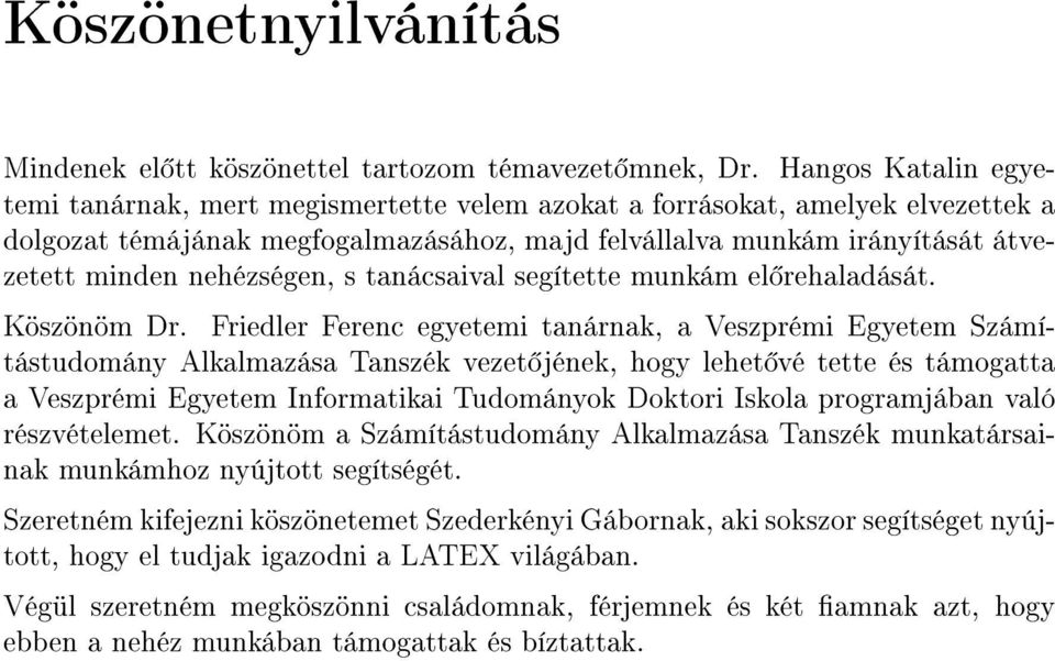 nehézségen, s tanácsaival segítette munkám el rehaladását. Köszönöm Dr.
