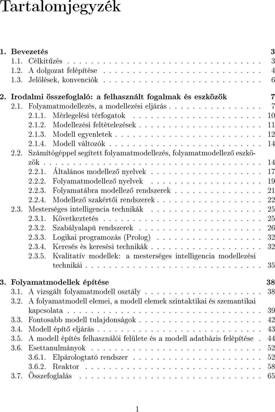 .................... 11 2.1.3. Modell egyenletek......................... 12 2.1.4. Modell változók.......................... 14 2.2. Számítógéppel segített folyamatmodellezés, folyamatmodellez eszközök.