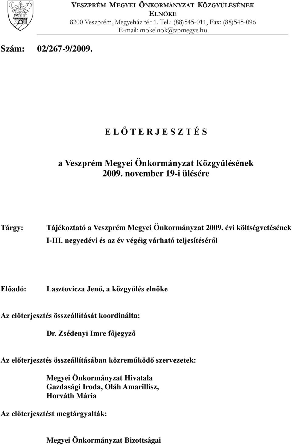 évi költségvetésének I-III. negyedévi és az év végéig várható teljesítéséről Előadó: Lasztovicza Jenő, a közgyűlés elnöke Az előterjesztés összeállítását koordinálta: Dr.