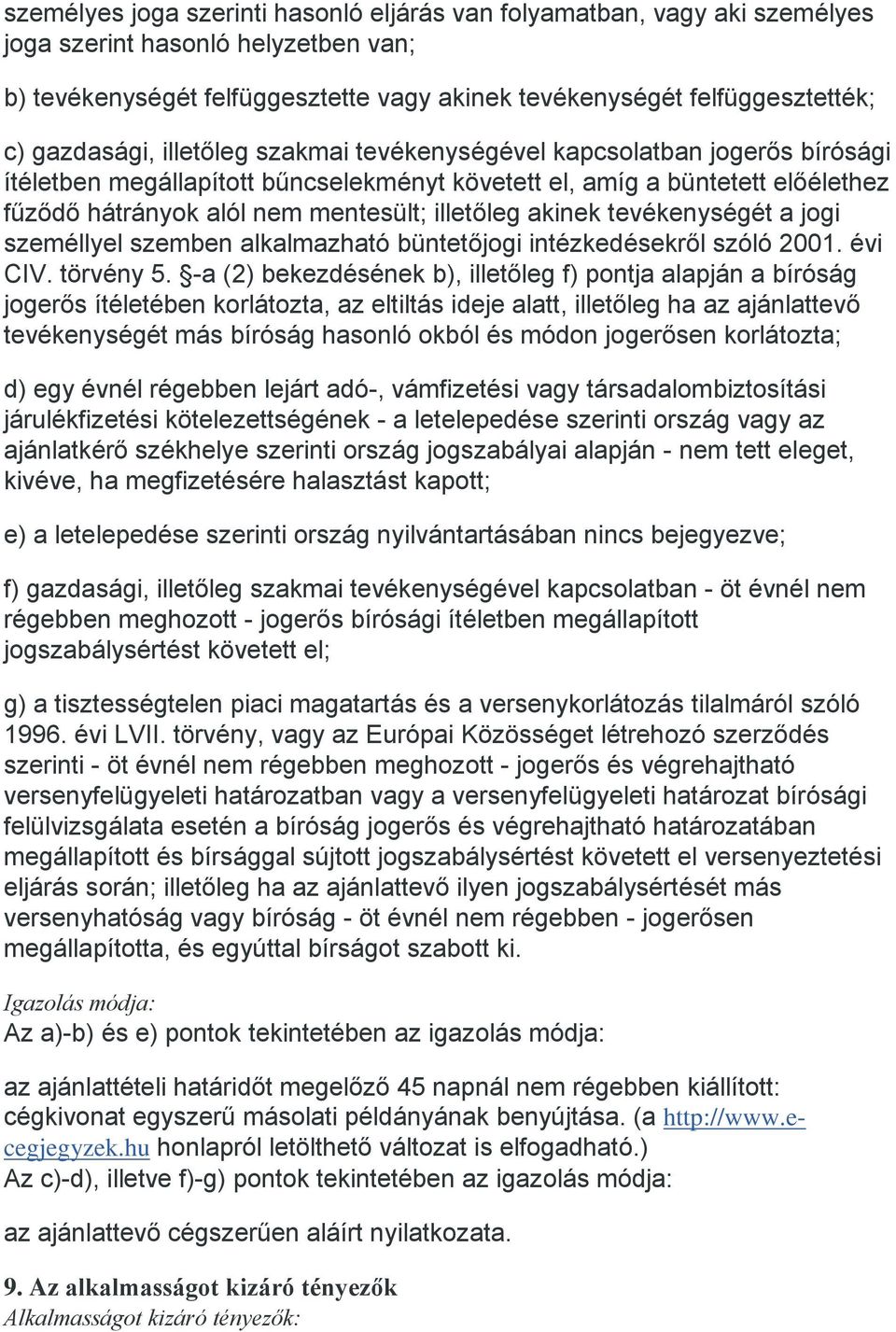 illetőleg akinek tevékenységét a jogi személlyel szemben alkalmazható büntetőjogi intézkedésekről szóló 2001. évi CIV. törvény 5.