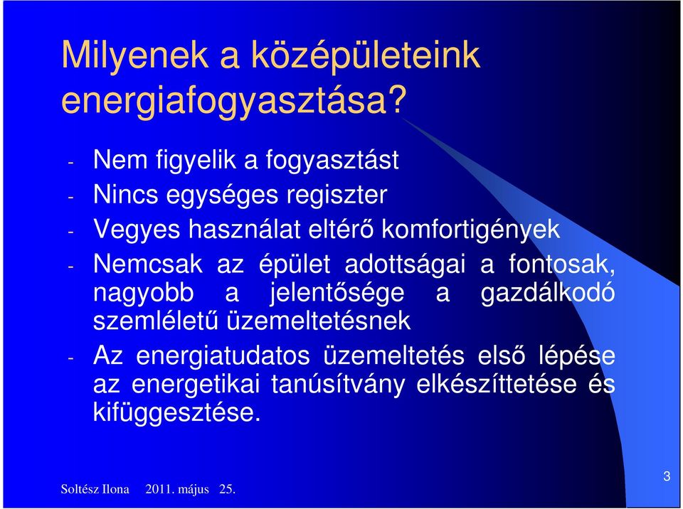 komfortigények Nemcsak az épület adottságai a fontosak, nagyobb a jelentsége a