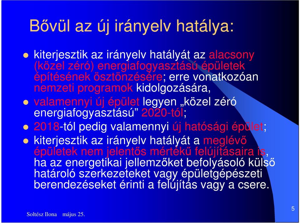 2018-tól pedig valamennyi új hatósági épület; kiterjesztik az irányelv hatályát a meglév épületek nem jelents mérték felújításaira is, ha