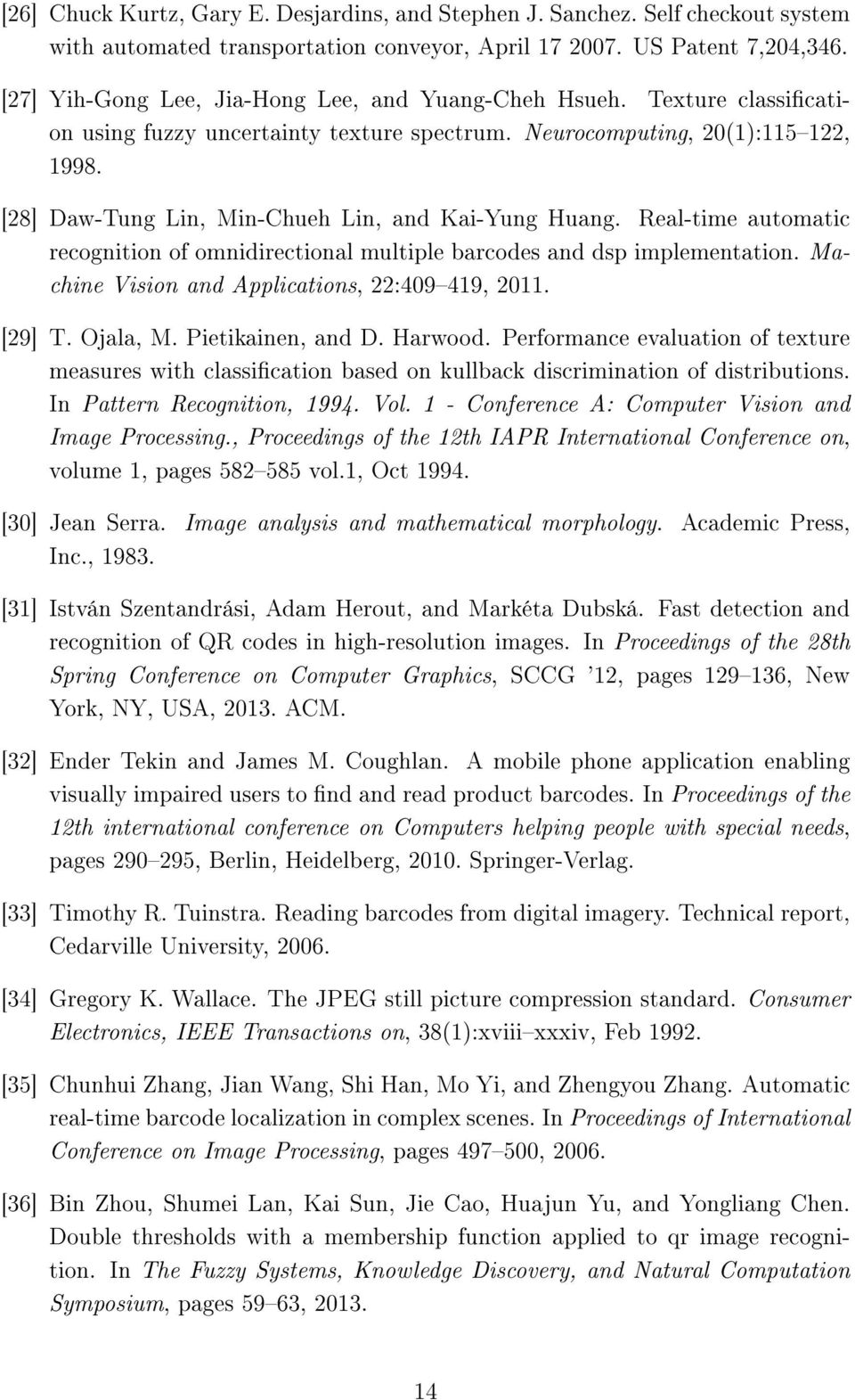 [28] Daw-Tung Lin, Min-Chueh Lin, and Kai-Yung Huang. Real-time automatic recognition of omnidirectional multiple barcodes and dsp implementation. Machine Vision and Applications, 22:409419, 2011.