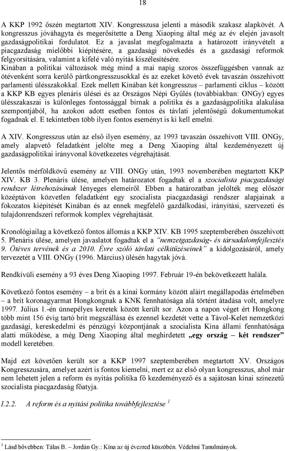 Ez a javaslat megfogalmazta a határozott irányvételt a piacgazdaság mielőbbi kiépítésére, a gazdasági növekedés és a gazdasági reformok felgyorsítására, valamint a kifelé való nyitás kiszélesítésére.