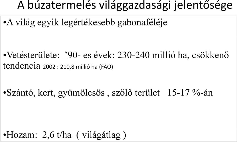millió ha, csökkenő tendencia 2002 : 210,8 millió ha (FAO)