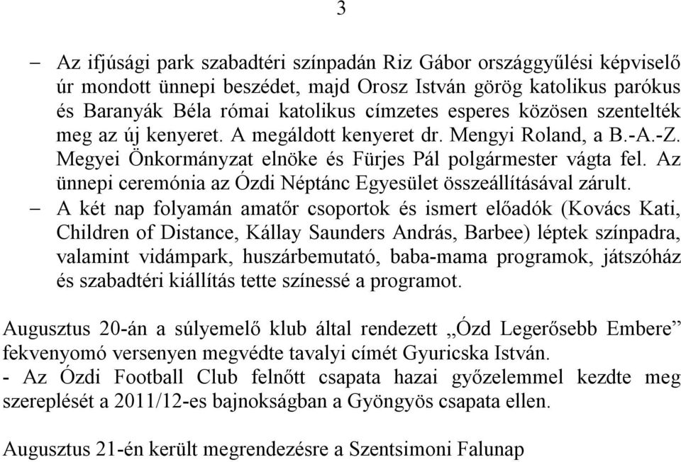 Az ünnepi ceremónia az Ózdi Néptánc Egyesület összeállításával zárult.