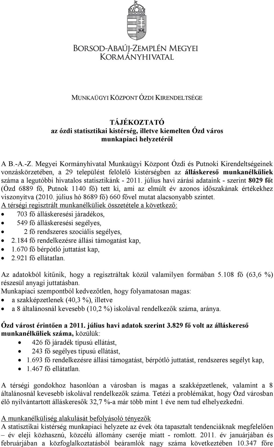 statisztikánk - 2011. július havi zárási adataink - szerint 8029 főt (Ózd 6889 fő, Putnok 1140 fő) tett ki, ami az elmúlt év azonos időszakának értékekhez viszonyítva (2010.