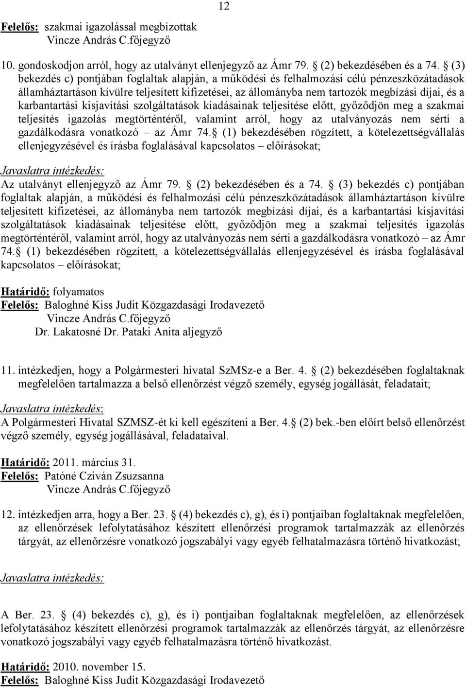 karbantartási kisjavítási szolgáltatások kiadásainak teljesítése előtt, győződjön meg a szakmai teljesítés igazolás megtörténtéről, valamint arról, hogy az utalványozás nem sérti a gazdálkodásra