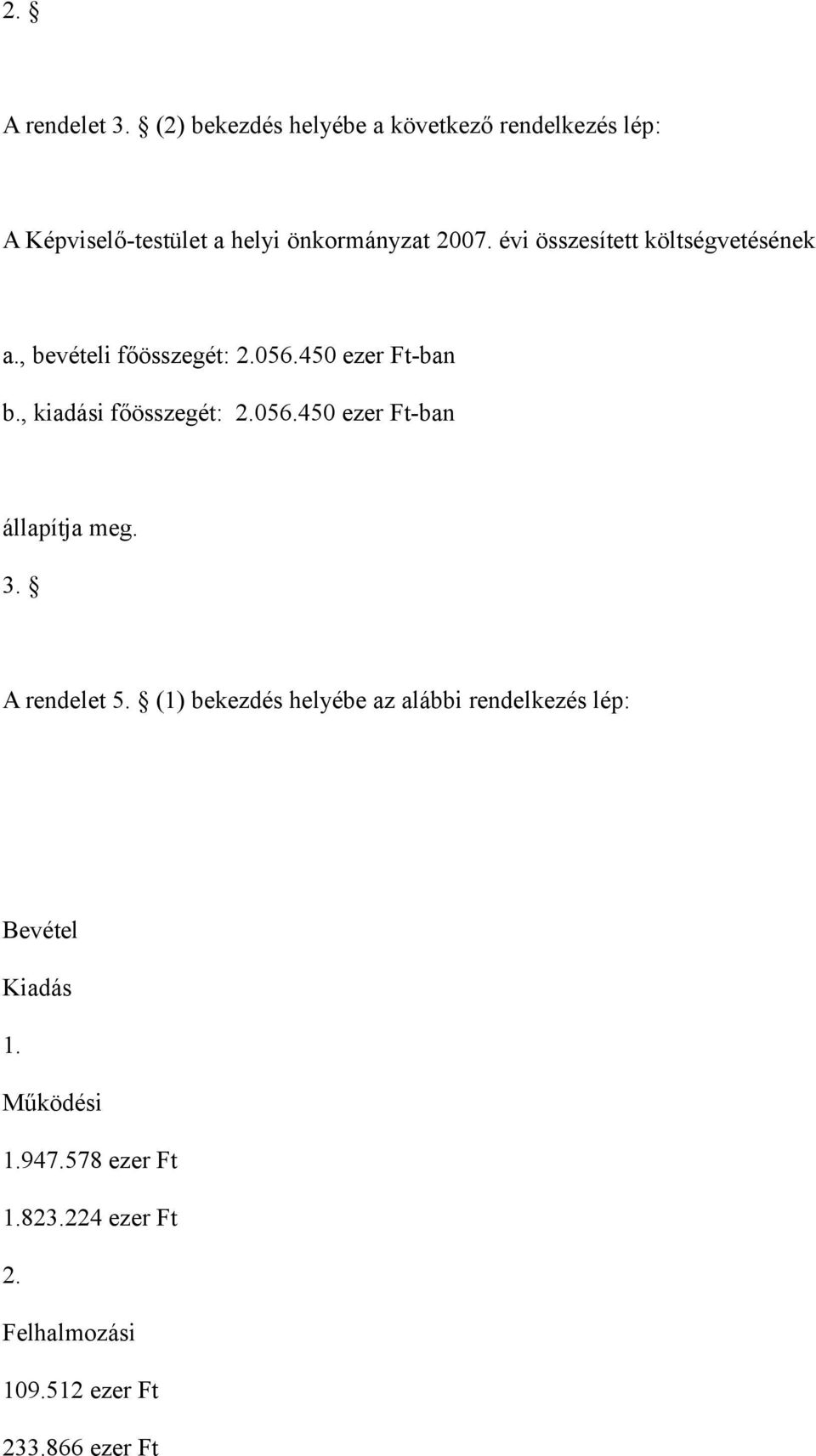 évi összesített költségvetésének a., bevételi főösszegét: 2.056.450 ezer Ft-ban b., kiadási főösszegét: 2.