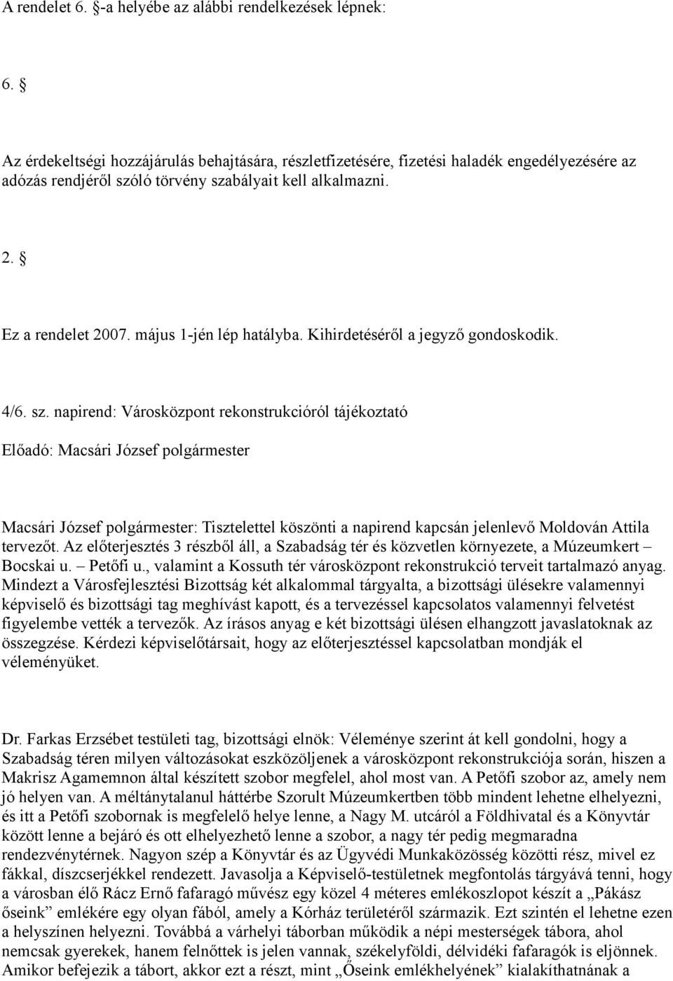 május 1-jén lép hatályba. Kihirdetéséről a jegyző gondoskodik. 4/6. sz.