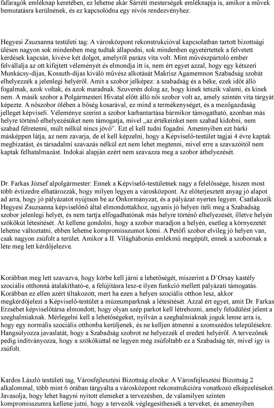 kapcsán, kivéve két dolgot, amelyről parázs vita volt.