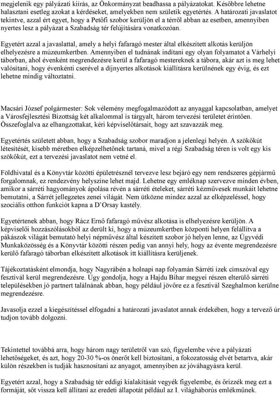 Egyetért azzal a javaslattal, amely a helyi fafaragó mester által elkészített alkotás kerüljön elhelyezésre a múzeumkertben.