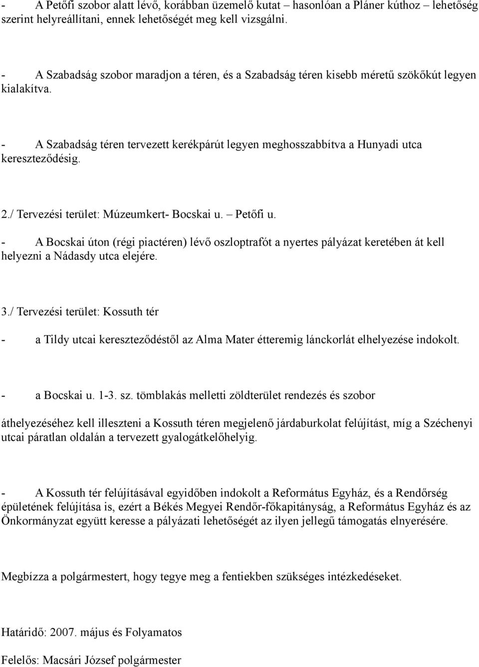/ Tervezési terület: Múzeumkert- Bocskai u. Petőfi u. - A Bocskai úton (régi piactéren) lévő oszloptrafót a nyertes pályázat keretében át kell helyezni a Nádasdy utca elejére. 3.