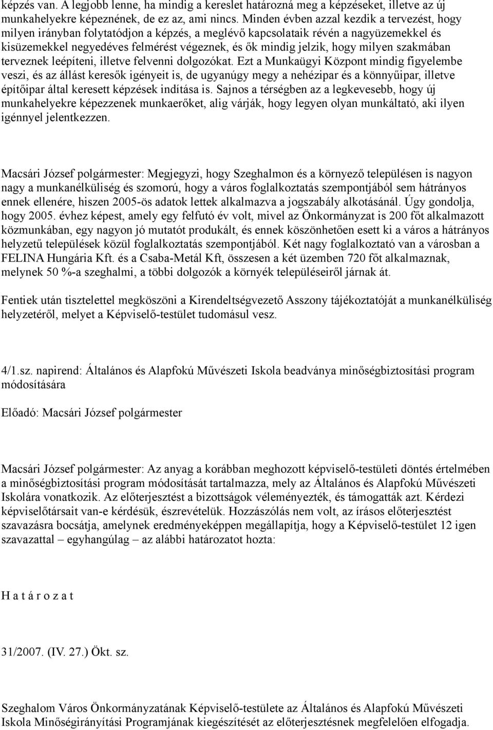 hogy milyen szakmában terveznek leépíteni, illetve felvenni dolgozókat.
