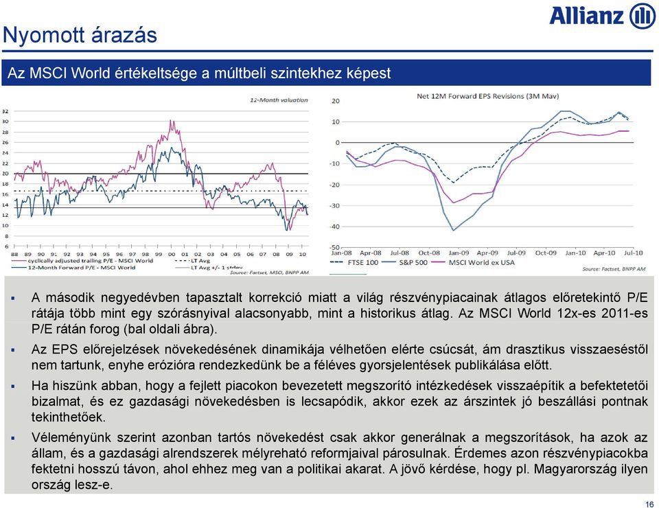 Az EPS előrejelzések növekedésének dinamikája vélhetően elérte csúcsát, ám drasztikus visszaeséstől nem tartunk, enyhe erózióra rendezkedünk be a féléves gyorsjelentések publikálása előtt.