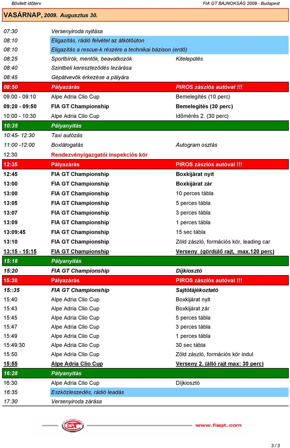 Szintbeli kereszteződés lezárása 08:45 Gépátvevők érkezése a pályára 08:50 Pályazárás PIROS zászlós autóval!